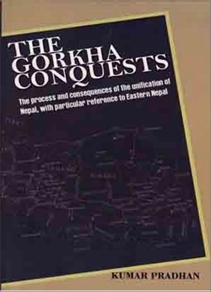 The Gorkha Conquests: The Process And Consequences Of The Unification Of Nepal, With Particular Reference To Eastern Nepal