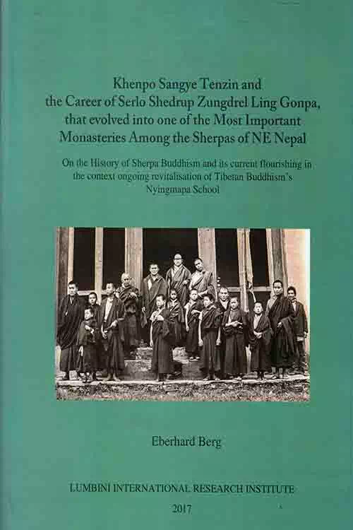 Khenhpo Sangye Tenzin and the Career of Serlo Shedrup Zungdrel Ling Conpa that evolved into one of the Most Important Monasteries Among the Sherpas of NE Nepal