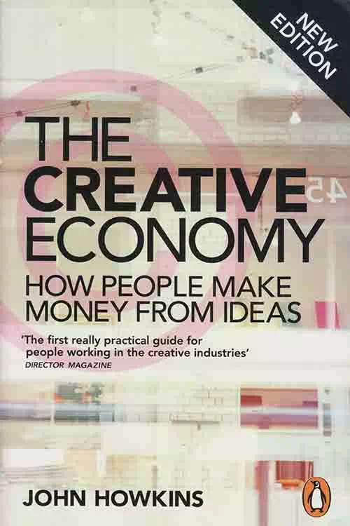 The Creative Economy How People Make Money From Ideas