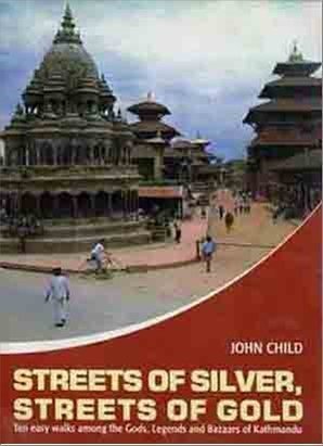 Streets of Silver, Streets of Gold: The Easy Walk Among Gods, Legends and Bazaars of Kathmandu