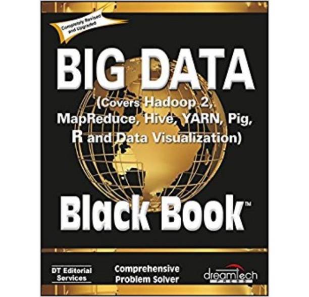 Big Data (Covers Hadoop 2, MapReduce, Hive, YARN, Pig, R and Data Visualization) {Black Book}