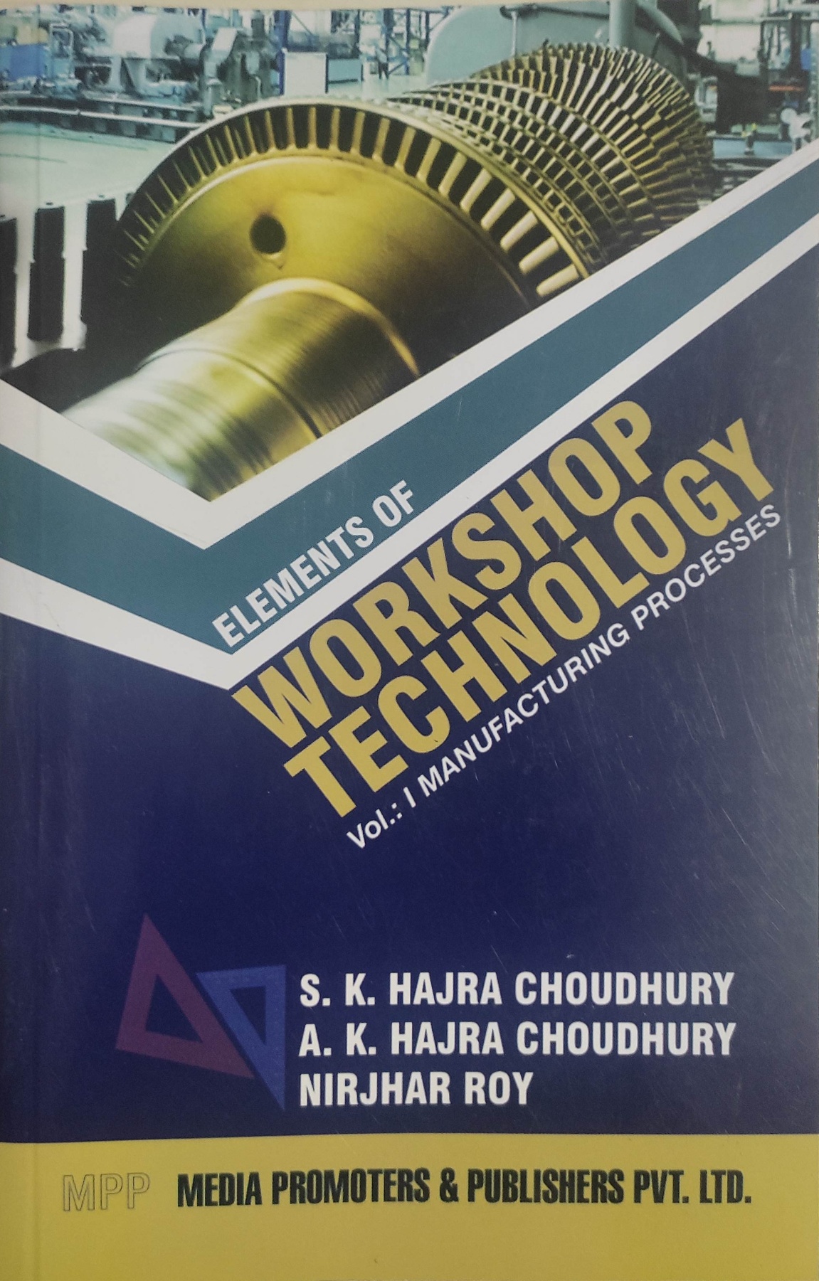 Elements of Workshop Technology Vol. I: Manufacturing Processes