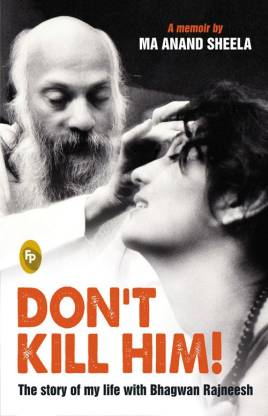 Don’t Kill Him! – The story of my life with Bhagwan Rajneesh