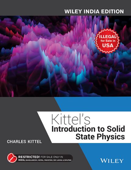 Kittel’s Introduction to Solid State Physics, (Wiley India Edition)