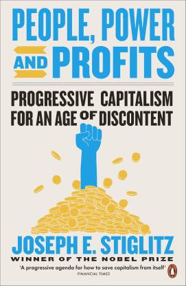 PEOPLE, POWER AND PROFITS-PROGRESSIVE CAPTITALISM FOR AN AGE OF DISCONTENT